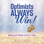 Optimists always win!. Unlocking the Power to Reach Life's C-Suite cover image