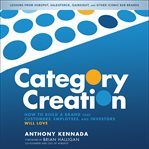 Category creation : how to build a brand that customers, employees, and investors will love cover image