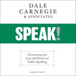 Speak! : overcoming the fear and horror of public speaking cover image