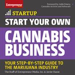 Start your own cannabis business : your step-by-step guide to the marijuana industry cover image