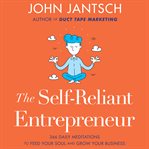 The self-reliant entrepreneur. 366 Daily Meditations to Feed Your Soul and Grow Your Business cover image
