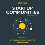 Startup communities. Building an Entrepreneurial Ecosystem in Your City cover image