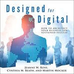 Designed for digital. How to Architect Your Business for Sustained Success cover image