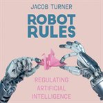 Robot rules. Regulating Artificial Intelligence cover image