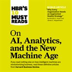 HBR's 10 must reads on ai, analytics, and the new machine age cover image
