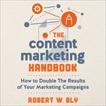 The content marketing handbook. How to Double the Results of Your Marketing Campaigns cover image
