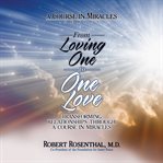 From loving one to one love : transforming relationships through a course in miracles cover image