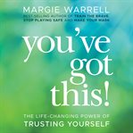 You've got this. The Life-Changing Power of Trusting Yourself cover image