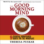 The good morning mind. Nine Essential Habits for the Workplace cover image