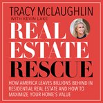 Real estate rescue : how America leaves billions behind in residential real estate and how to maximize your home's value cover image