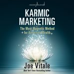 Karmic marketing : the most magnetic method for attracting wealth cover image
