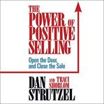 The power of positive selling : open the door and close the sale cover image