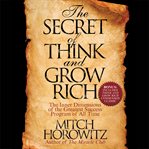 The secret of think and grow rich. The Inner Dimensions of the Greatest Success Program of All Time cover image
