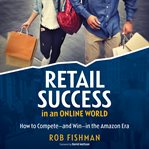 Retail success in an online world. How to Compete and Win in the Amazon Era cover image