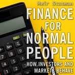 Finance for normal people. How Investors and Markets Behave cover image