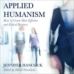 Applied humanism. How to Create More Effective and Ethical Businesses cover image