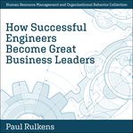 How successful engineers become great business leaders cover image