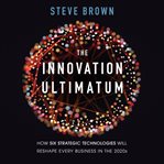 The innovation ultimatum : how six strategic technologies will reshape every business in the 2020s cover image