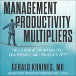 The management productivity multipliers. Tools for Accountability, Leadership, and Productivity cover image