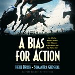 A bias for action : how effective managers harness their willpower to achieve results cover image