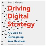 Driving digital strategy : a guide to reimagining your business cover image