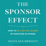 The sponsor effect. How to Be a Better Leader by Investing in Others cover image