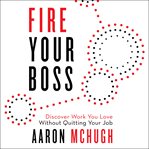 Fire your boss : discover work you love without quitting your job cover image