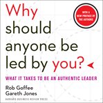 Why should anyone be led by you? : what it takes to be an authentic leader cover image