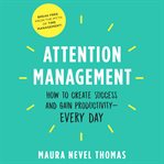 Attention management. How to Create Success and Gain Productivity cover image
