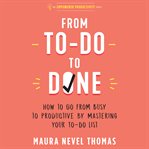 From to-do to done : how to go from busy to productive by mastering your to-do list cover image