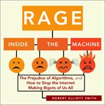 Rage inside the machine. The Prejudice of Algorithms, and How to Stop the Internet Making Bigots of Us All cover image