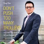 Don't push too many trolleys : and other tips from navigating life and business cover image
