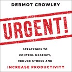 Urgent!. Strategies to Control Urgency, Reduce Stress and Increase Productivity cover image