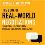 The book of real-world negotiations : successful strategies from business, government, and daily life cover image