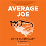 Average Joe : be the Silicon Valley tech genius cover image