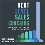 Next level sales coaching. How to Build a Sales Team That Stays, Sells, and Succeeds cover image