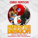 Feeding the dragon : inside the trillion dollar dilemma facing hollywood, the nba, & American business cover image