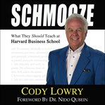 Schmooze : what they should teach at Harvard Business School cover image