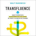 Transfluence. How to Lead with Transformative Influence in Today's Climates of Change cover image