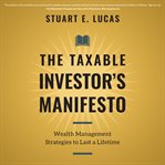 The taxable investor's manifesto. Wealth Management Strategies to Last a Lifetime cover image