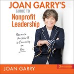 Joan Garry's guide to nonprofit leadership : because nonprofits are messy cover image
