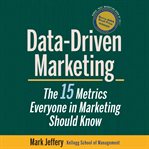 Data-driven marketing : the 15 metrics everyone in marketing should know cover image