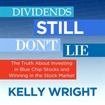 Dividends still don't lie. The Truth About Investing in Blue Chip Stocks and Winning in the Stock Market cover image