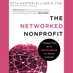 The networked nonprofit : connecting with social media to drive change cover image