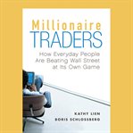 Millionaire traders. How Everyday People Are Beating Wall Street at Its Own Game cover image