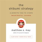 The shibumi strategy : a powerful way to create meaningful change cover image