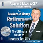The buckets of money retirement solution : the ultimate guide to income for life cover image