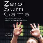 Zero-sum game : the rise of the world's largest derivatives exchange cover image