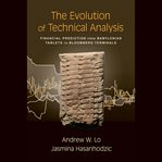 The evolution of technical analysis : financial prediction from babylonian tablets to bloomberg terminals cover image