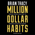 Million dollar habits. Proven Power Practices to Double and Triple Your Income cover image